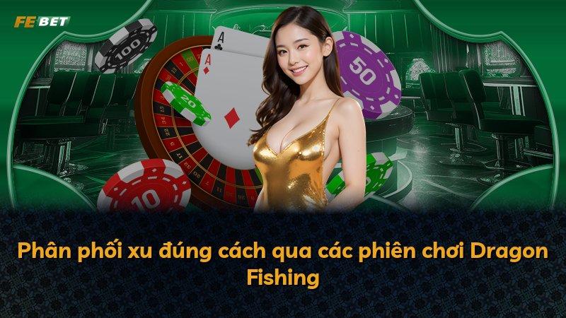 Phân phối xu đúng cách qua các phiên chơi Dragon Fishing