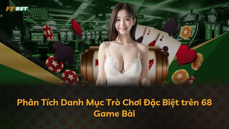 Phân Tích Danh Mục Trò Chơi Đặc Biệt trên 68 Game Bài