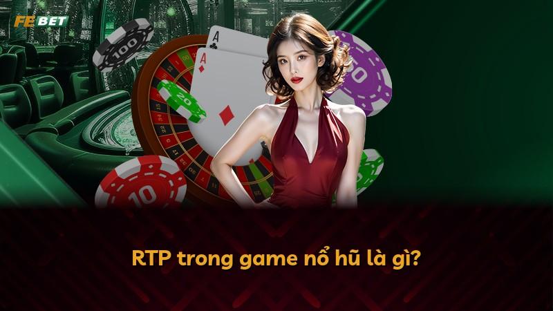 RTP trong game nổ hũ là gì?