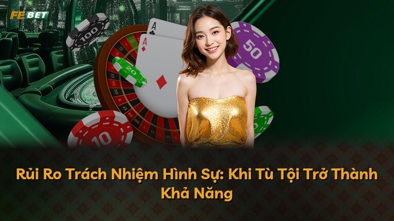 Rủi Ro Trách Nhiệm Hình Sự: Khi Tù Tội Trở Thành Khả Năng
