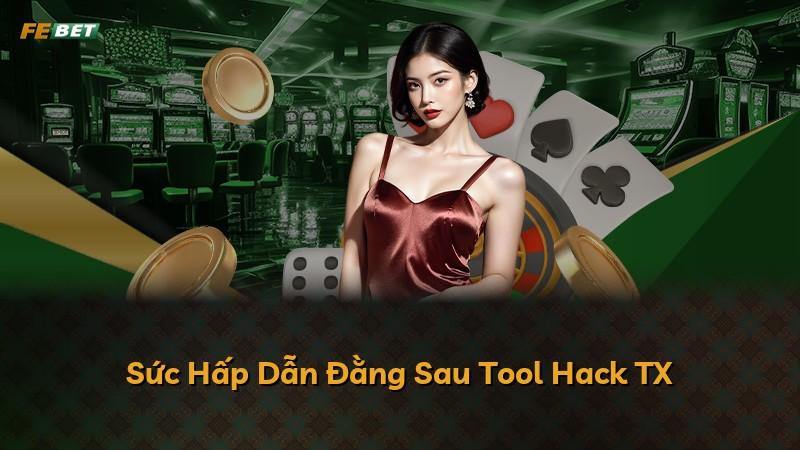 Sức Hấp Dẫn Đằng Sau Tool Hack TX