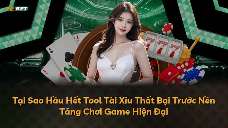 Tại Sao Hầu Hết Tool Tài Xỉu Thất Bại Trước Nền Tảng Chơi Game Hiện Đại