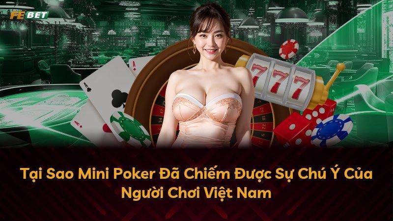 Tại Sao Mini Poker Đã Chiếm Được Sự Chú Ý Của Người Chơi Việt Nam