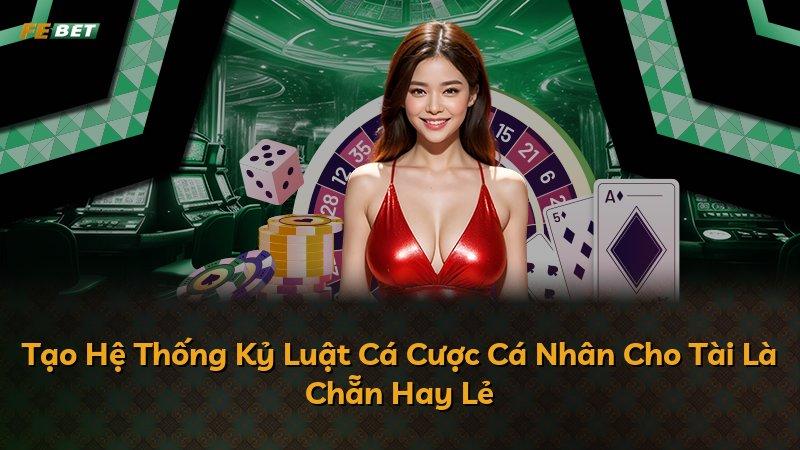 Tạo Hệ Thống Kỷ Luật Cá Cược Cá Nhân Cho Tài Là Chẵn Hay Lẻ