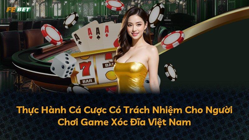 Thực Hành Cá Cược Có Trách Nhiệm Cho Người Chơi Game Xóc Đĩa Việt Nam