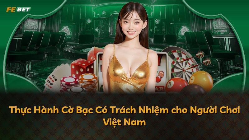 Thực Hành Cờ Bạc Có Trách Nhiệm cho Người Chơi Việt Nam