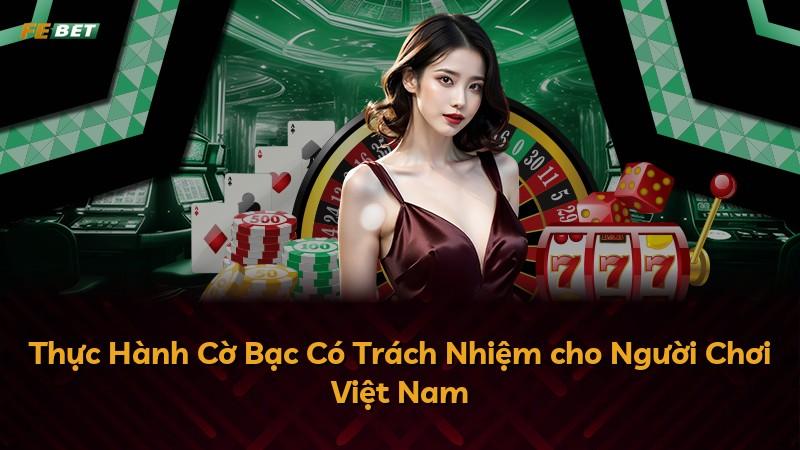 Thực Hành Cờ Bạc Có Trách Nhiệm cho Người Chơi Việt Nam