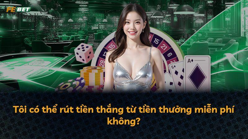 Tôi có thể rút tiền thắng từ tiền thưởng miễn phí không?