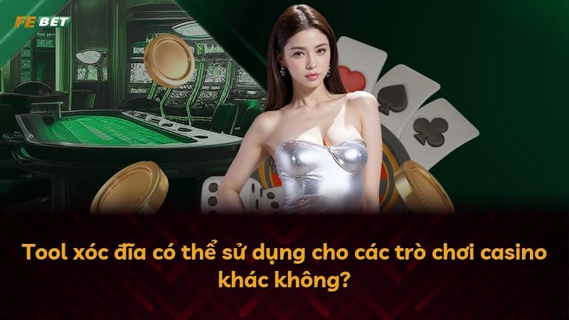 Tool xóc đĩa có thể sử dụng cho các trò chơi casino khác không?