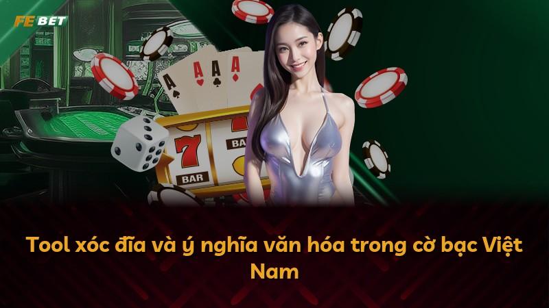Tool xóc đĩa và ý nghĩa văn hóa trong cờ bạc Việt Nam