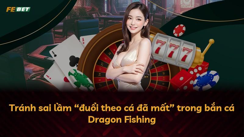 Tránh sai lầm “đuổi theo cá đã mất” trong bắn cá Dragon Fishing