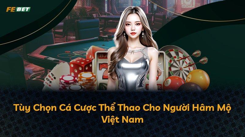 Tùy Chọn Cá Cược Thể Thao Cho Người Hâm Mộ Việt Nam