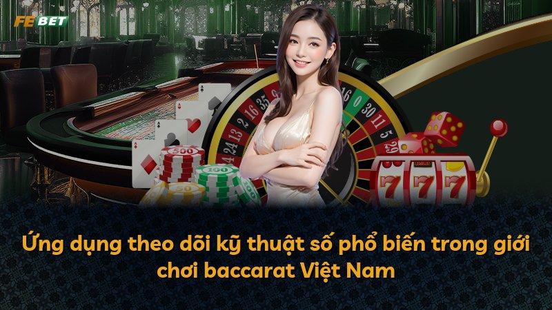 Ứng dụng theo dõi kỹ thuật số phổ biến trong giới chơi baccarat Việt Nam