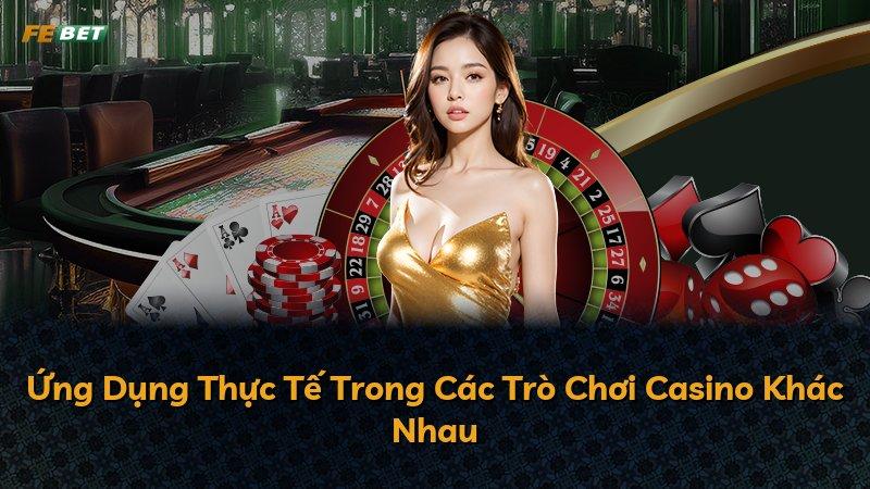 Ứng Dụng Thực Tế Trong Các Trò Chơi Casino Khác Nhau