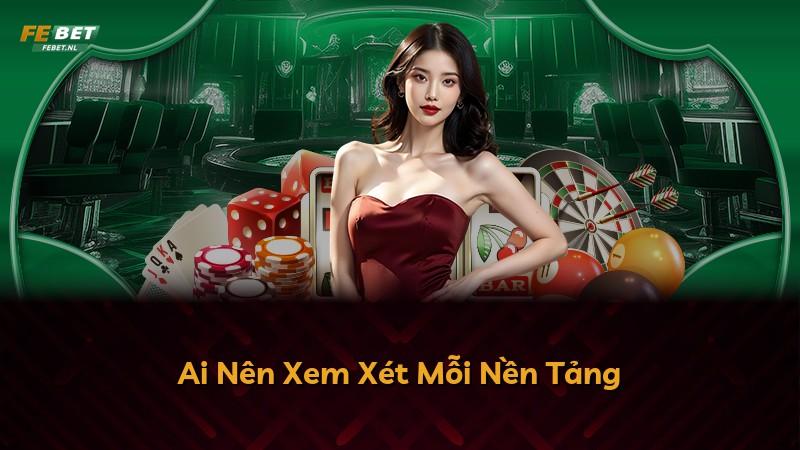 Ai Nên Xem Xét Mỗi Nền Tảng