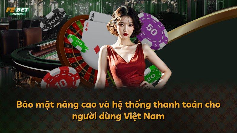 Bảo mật nâng cao và hệ thống thanh toán cho người dùng Việt Nam