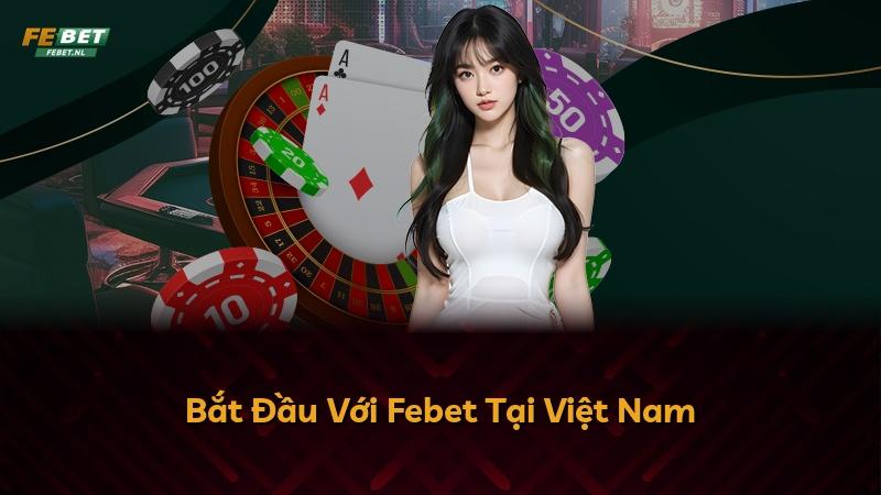 Bắt Đầu Với Febet Tại Việt Nam