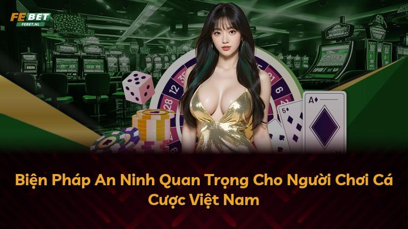 Biện Pháp An Ninh Quan Trọng Cho Người Chơi Cá Cược Việt Nam