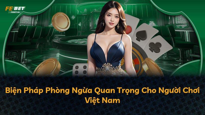 Biện Pháp Phòng Ngừa Quan Trọng Cho Người Chơi Việt Nam