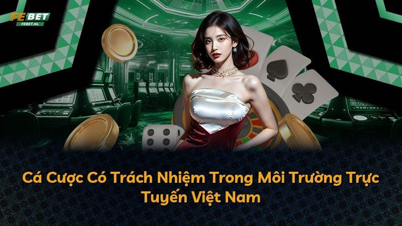 Cá Cược Có Trách Nhiệm Trong Môi Trường Trực Tuyến Việt Nam