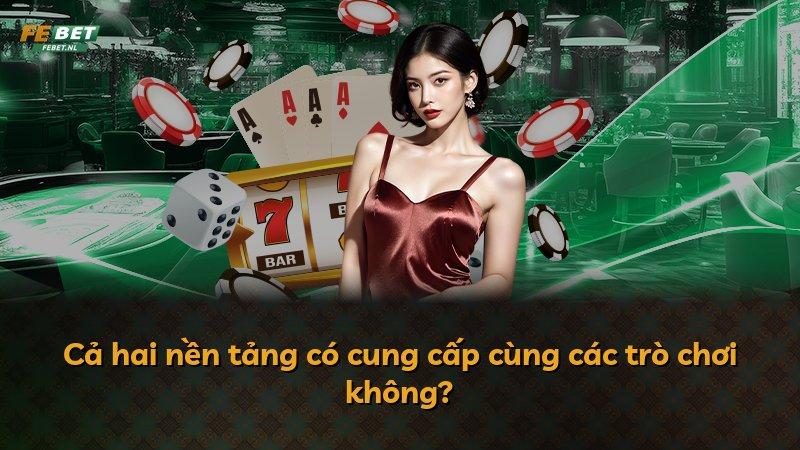 Cả hai nền tảng có cung cấp cùng các trò chơi không?