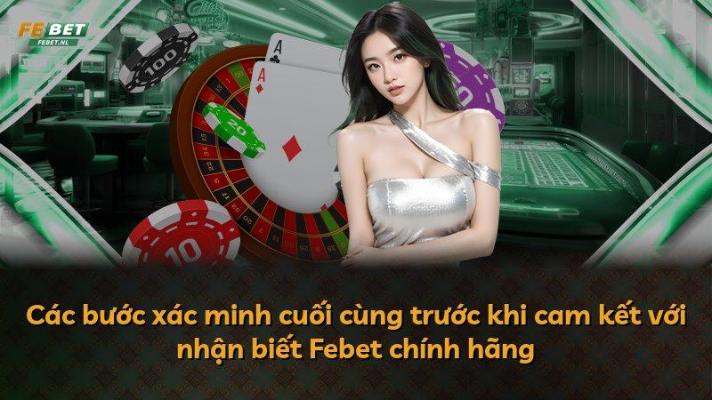 Các bước xác minh cuối cùng trước khi cam kết với nhận biết Febet chính hãng