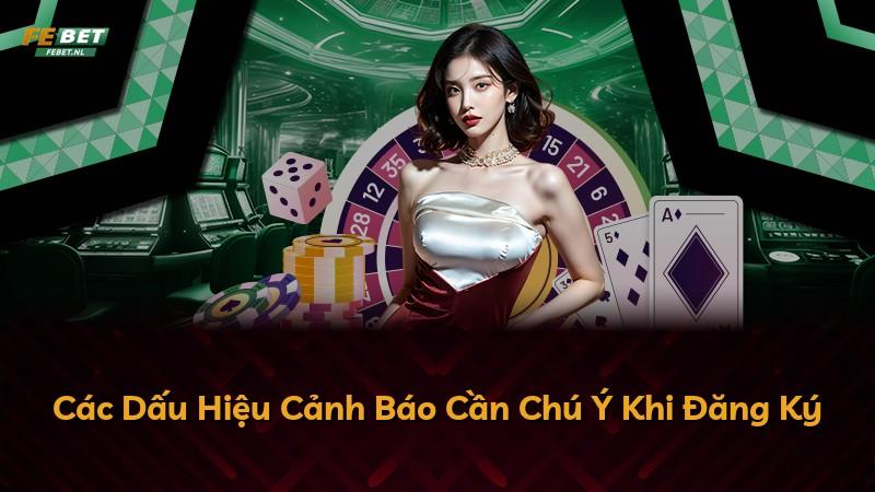 Các Dấu Hiệu Cảnh Báo Cần Chú Ý Khi Đăng Ký