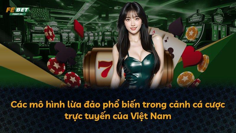 Các mô hình lừa đảo phổ biến trong cảnh cá cược trực tuyến của Việt Nam