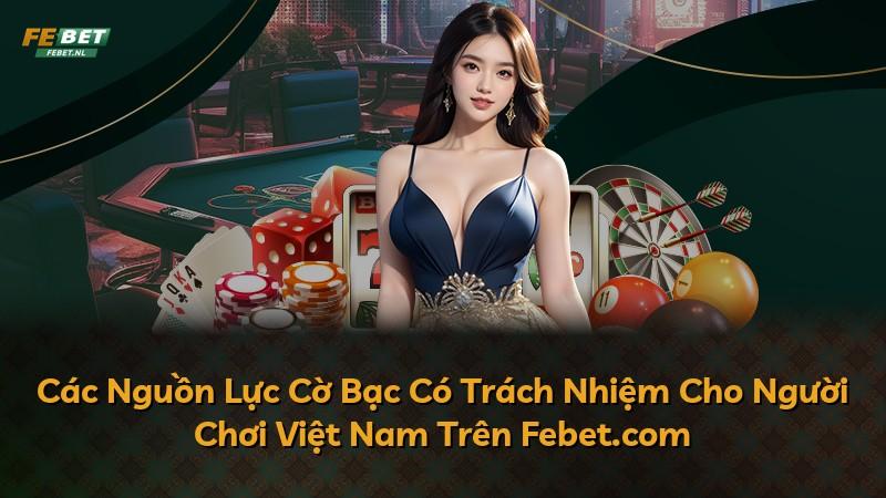 Các Nguồn Lực Cờ Bạc Có Trách Nhiệm Cho Người Chơi Việt Nam Trên Febet.com