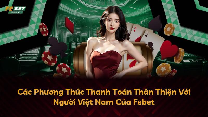 Các Phương Thức Thanh Toán Thân Thiện Với Người Việt Nam Của Febet