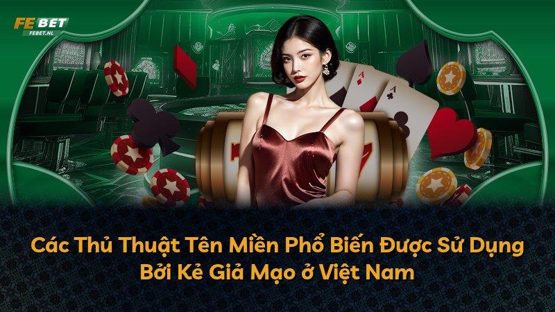 Các Thủ Thuật Tên Miền Phổ Biến Được Sử Dụng Bởi Kẻ Giả Mạo ở Việt Nam