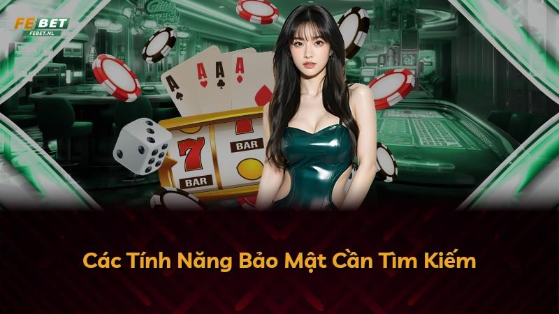 Các Tính Năng Bảo Mật Cần Tìm Kiếm