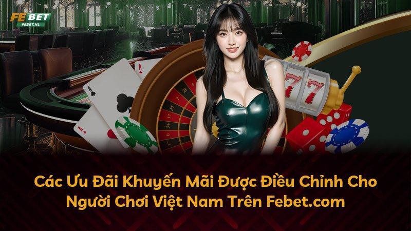 Các Ưu Đãi Khuyến Mãi Được Điều Chỉnh Cho Người Chơi Việt Nam Trên Febet.com