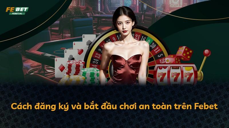 Cách đăng ký và bắt đầu chơi an toàn trên Febet