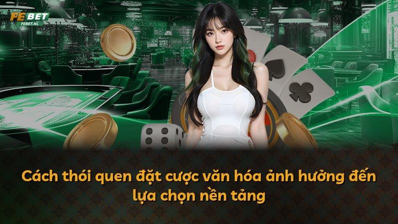 Cách thói quen đặt cược văn hóa ảnh hưởng đến lựa chọn nền tảng