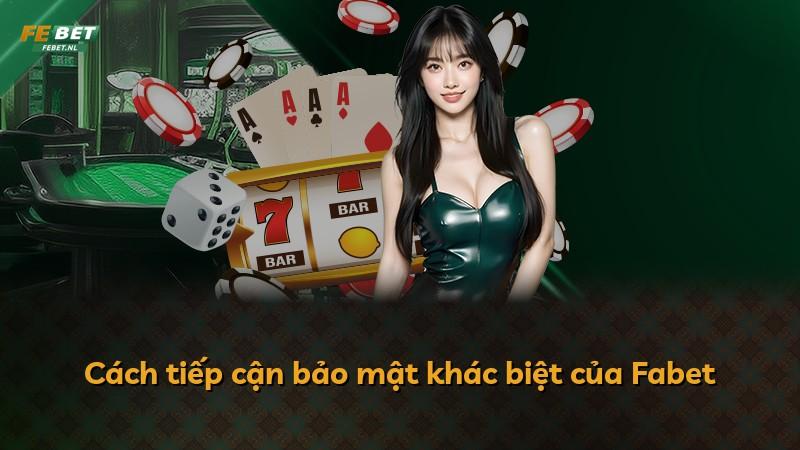 Cách tiếp cận bảo mật khác biệt của Fabet