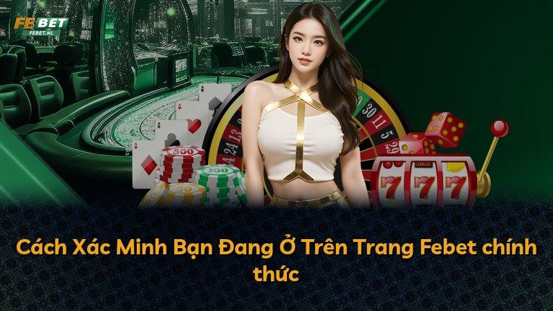 Cách Xác Minh Bạn Đang Ở Trên Trang Febet chính thức
