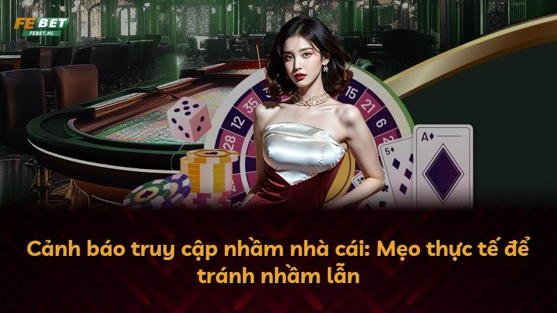 Cảnh báo truy cập nhầm nhà cái: Mẹo thực tế để tránh nhầm lẫn