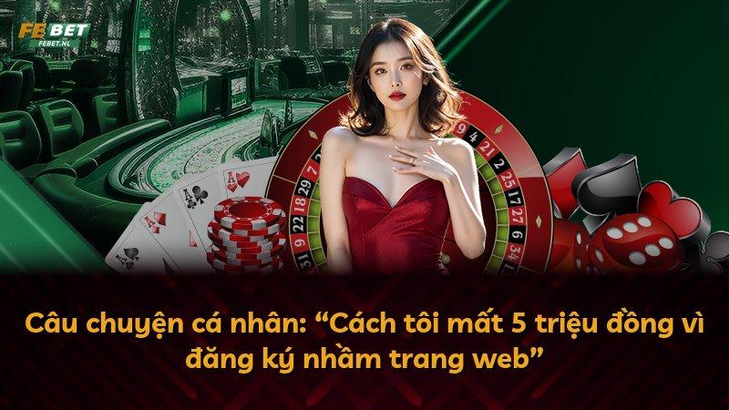 Câu chuyện cá nhân: “Cách tôi mất 5 triệu đồng vì đăng ký nhầm trang web”