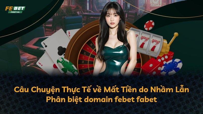 Câu Chuyện Thực Tế về Mất Tiền do Nhầm Lẫn Phân biệt domain febet fabet