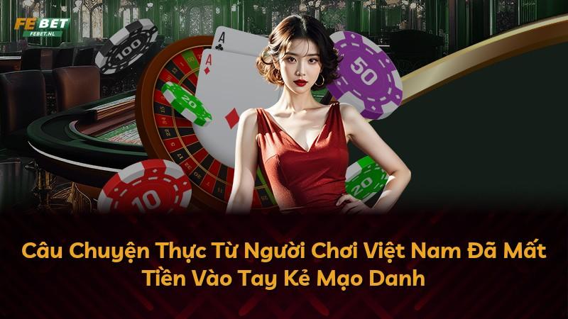 Câu Chuyện Thực Từ Người Chơi Việt Nam Đã Mất Tiền Vào Tay Kẻ Mạo Danh