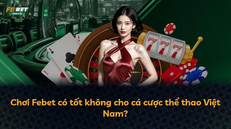 Chơi Febet có tốt không cho cá cược thể thao Việt Nam?