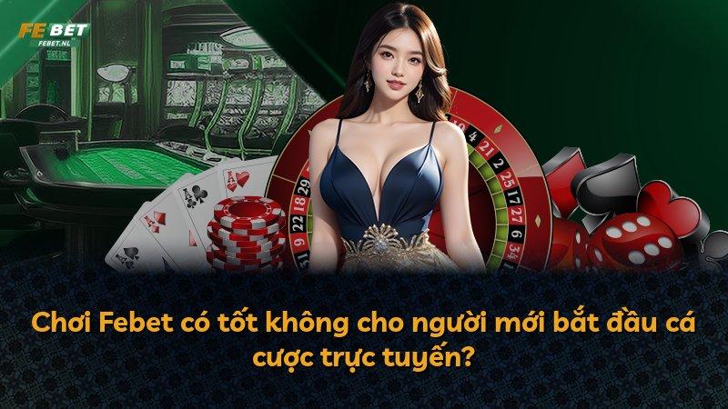 Chơi Febet có tốt không cho người mới bắt đầu cá cược trực tuyến?