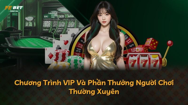 Chương Trình VIP Và Phần Thưởng Người Chơi Thường Xuyên
