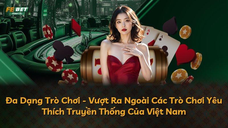 Đa Dạng Trò Chơi - Vượt Ra Ngoài Các Trò Chơi Yêu Thích Truyền Thống Của Việt Nam