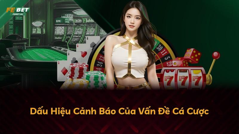 Dấu Hiệu Cảnh Báo Của Vấn Đề Cá Cược