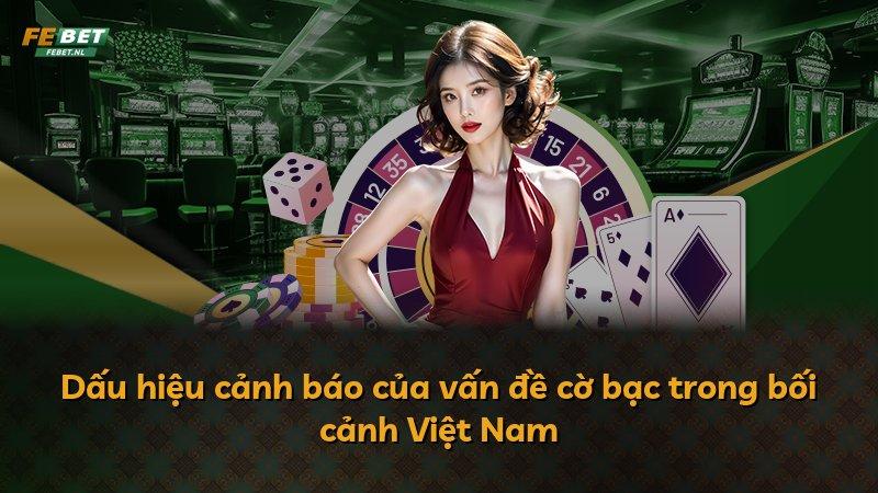 Dấu hiệu cảnh báo của vấn đề cờ bạc trong bối cảnh Việt Nam