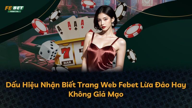 Dấu Hiệu Nhận Biết Trang Web Febet Lừa Đảo Hay Không Giả Mạo