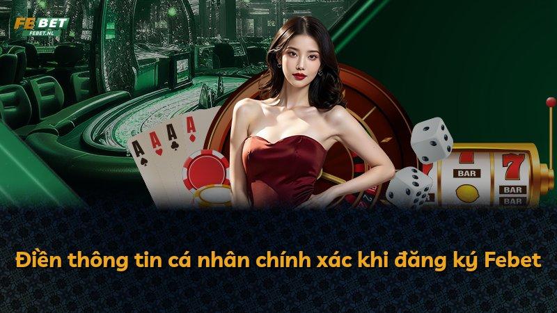 Điền thông tin cá nhân chính xác khi đăng ký Febet