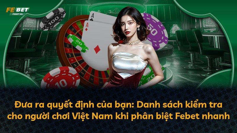 Đưa ra quyết định của bạn: Danh sách kiểm tra cho người chơi Việt Nam khi phân biệt Febet nhanh